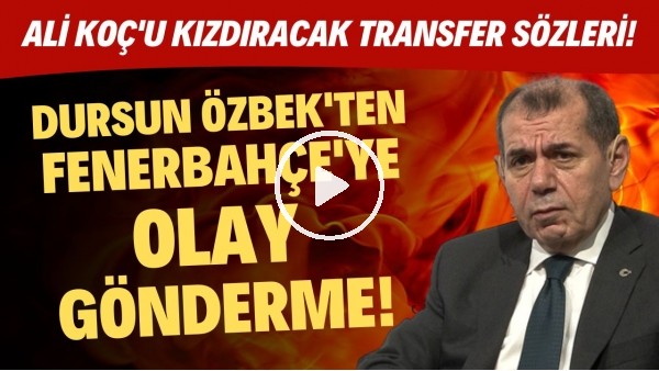 Dursun Özbek'ten Fenerbahçe'ye olay gönderme! Ali Koç'u kızdıracak transfer sözleri