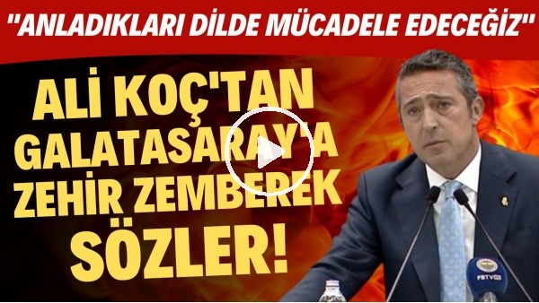 Ali Koç'tan Galatasaray'a zehir zemberek sözler! "Anladıkları dilde mücadele edeceğiz"