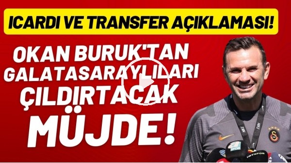 Okan Buruk'tan Galatasaraylıları çıldırtacak transfer müjdesi!Icardi ve transfer açıklaması