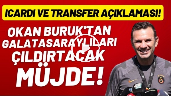Okan Buruk'tan Galatasaraylıları çıldırtacak transfer müjdesi!  Icardi ve transfer açıklaması