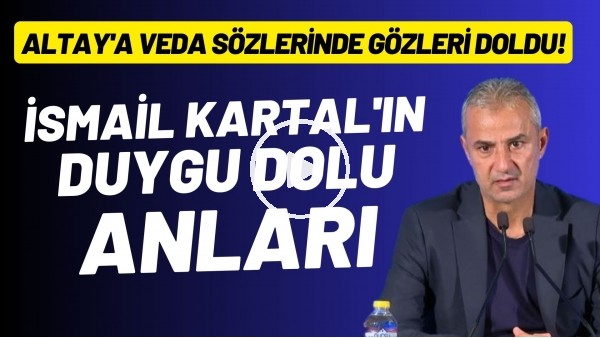 İsmail Kartal'ın duygu dolu anları! Altay Bayındır'a veda sözlerinde gözleri oldu!