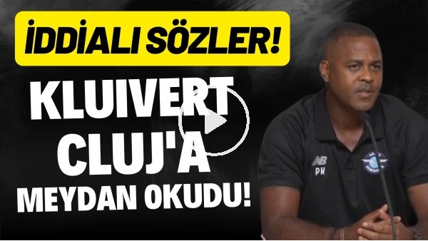 'Adana Demirspor Teknik Direktörü Kluivert, Cluj'a meyda okudu! İddialı sözler!