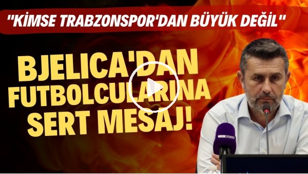 Nenad Bjelica'dan futbolcularına sert mesaj! "Kimse Trabzonspor'dan büyük değil