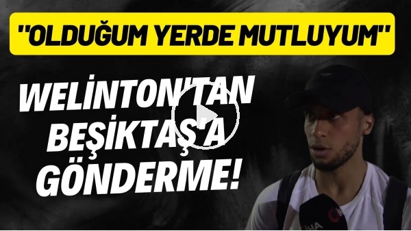 Welinton'dan Beşiktaş'a gönderme! "Beni istemediler. Olduğum yerde mutluyum"