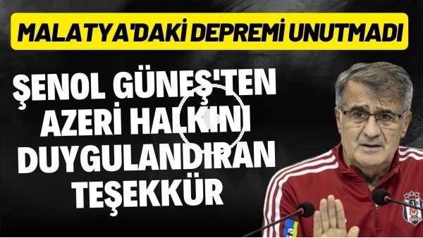 Şenol Güneş'ten Azeri halkını duygulandıran teşekkür! Malatya'daki depremi unutmadı