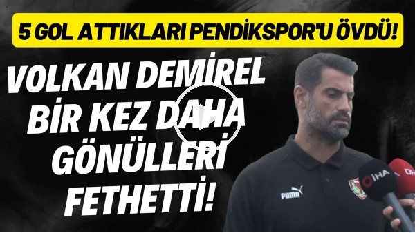 'Volkan Demirel bir kez daha gönülleri fethetti! 5 gol attıkları Pendikspor'u övdü