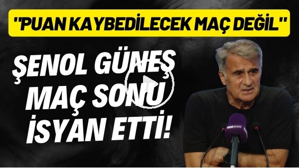 Şenoş Güneş isyan etti! "Puan kaybedilecek maç değil"