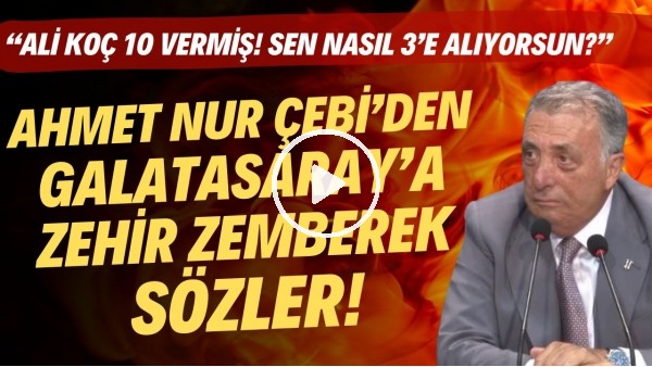 Ahmet Nur Çebi'den Galatasaray'a zehir zemberek sözler! "Ali Koç 10 vermiş! Sen nasıl 3'e alıyorsun?"