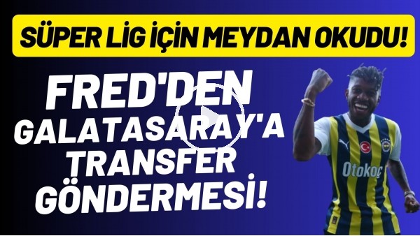 Fred'den Galatasaray'a transfer göndermesi! Süper Lig için meydan okudu