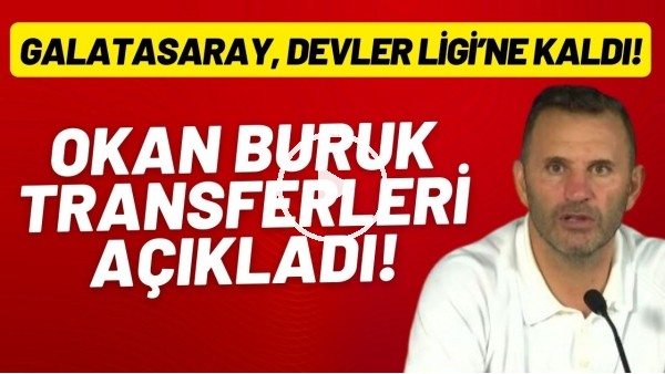 Okan Buruk transferleri açıkladı!