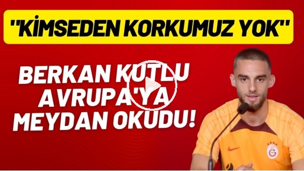 Berkan Kutlu, Avrupa'ya meydan okudu! "Kimseden korkumuz yok"