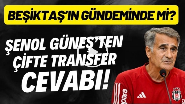 Şenol Güneş'ten çifte transfer cevabı! Beşiktaş'ın gündeminde mi?