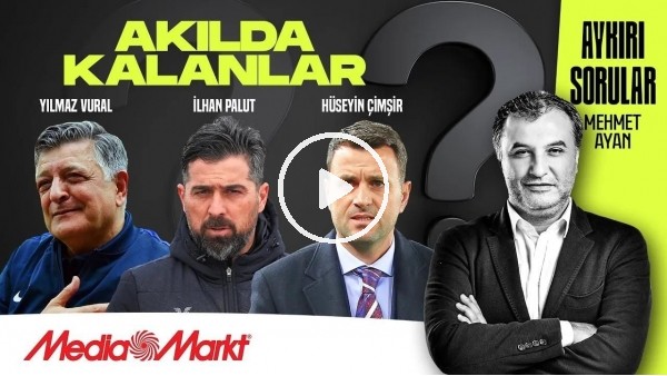 YILMAZ VURAL, İLHAN PALUT, HÜSEYİN ÇİMŞİR | AKILDA KALANLAR | MEHMET AYAN | MediaMarkt
