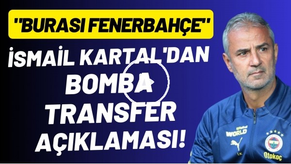 İsmail Kartal'dan bomba transfer açıklaması! "Burasa Fenerbahçe"