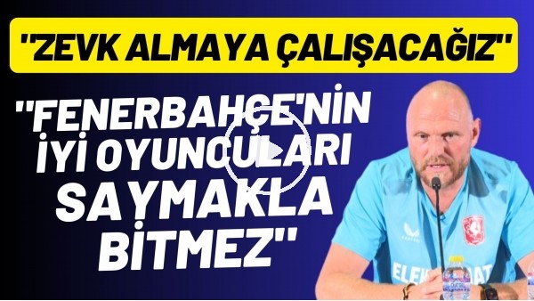 'Twente Teknik Direktörü Joseph Oosting: "Fenerbahçe'nin iyi oyuncuları saymakla bitmez"