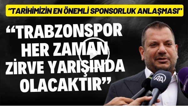 'Ertuğrul Doğan: "Trabzonspor her zaman zirve yarışında olacaktır"