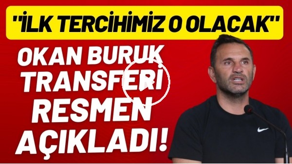 Okan Buruk transferi resmen açıkladı! "İlk tercihimiz o olacak"