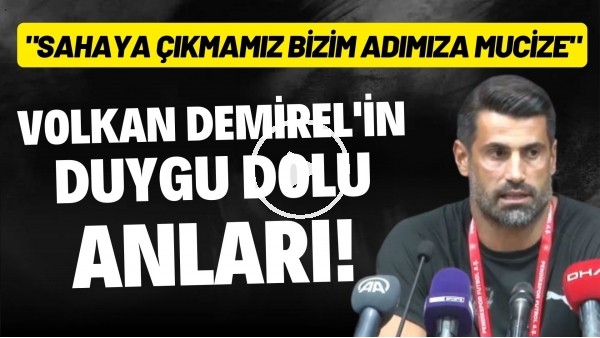 'Volkan Demirel'in duygu dolu anları: "Sahaya çıkmamız bizim adımıza mucize"