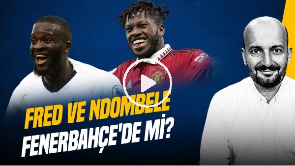 Senad Ok | Ndombele, Fred, FB Transfer, Tadic & İrfan, Maribor Maçı, Gaziantep | Gündem Fenerbahçe