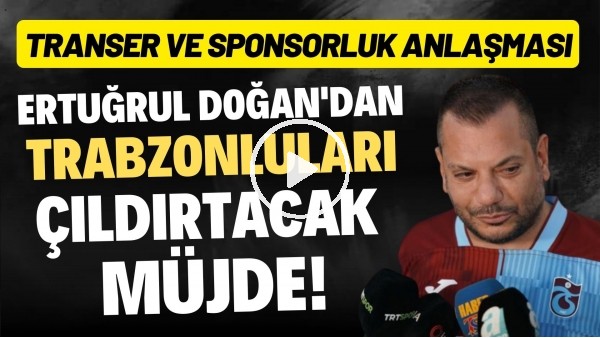 'Ertuğrul Doğan'dan Trabzonluları çıldırtacak müjde! Transfer ve sponsorluk anlaşması...