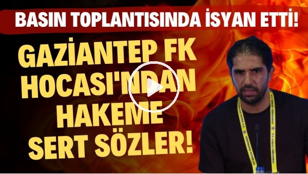 'Gaziantep FK Hocası Erdal Güneş'ten hakeme sert sözler! Basın toplantısında isyan etti