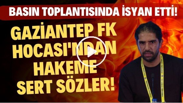 'Gaziantep FK HocasÃ½ Erdal GÃ¼neÃ¾'ten hakeme sert sÃ¶zler! BasÃ½n toplantÃ½sÃ½nda isyan etti