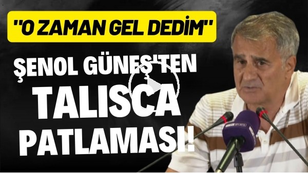 Şenol Güneş'ten Talisca patlaması! "O zaman gel dedim"