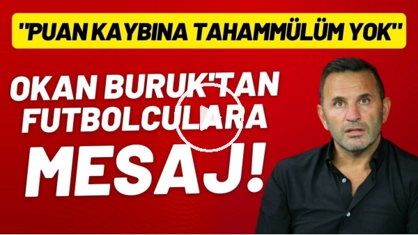 Okan Buruk'tan futbolculara mesaj! "Puan kaybına tahammülüm yok"