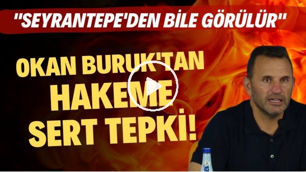 Okan Buruk'tan hakeme sert tepki! "Seyrantepe'den bile görürsün"