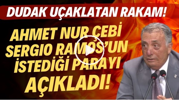 Ahmet Nur Çebi, Sergio Ramos'un istediği parayı açıkladı! Dudak uçuklatan rakam