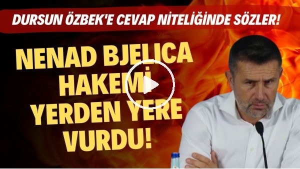 'Nenad Bjelica'dan hakemi yerden yere vuran Dursun Özbek'e cevap niteliğinde sözler