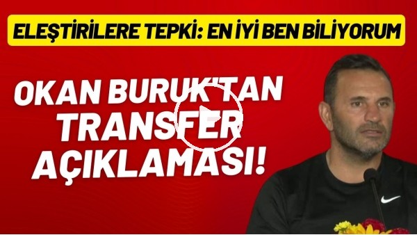 Okan Buruk'tan transfer açıklaması! Eleştiriere tepki: "En iyi ben biliyorum"