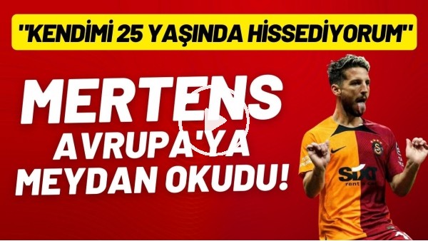 Mertens, Avrupa'ya meydan okudu! "Kendimi 25 yaşında hissediyorum"