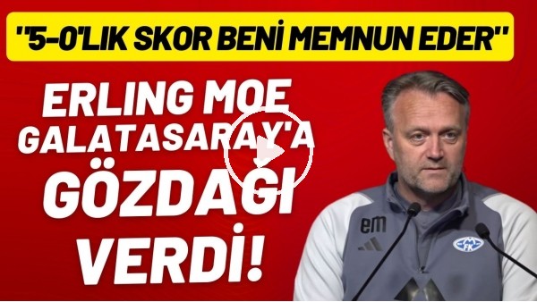 Molde Teknik Direktörü Erling Moe, Galatasaray'a gözdağı verdi! "5-0'lık skor beni memnun eder"
