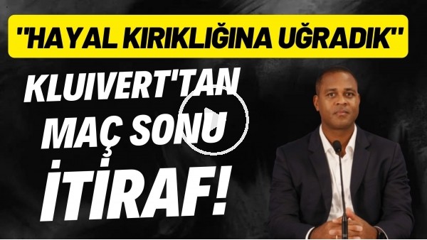 'Kluivert'tan maç sonu itiraf: "Hayal kırıklığına uğradık"