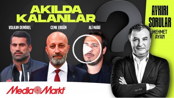VOLKAN DEMİREL, CENK ERGÜN, ALİ NAIBI | AKILDA KALANLAR | MEHMET AYAN | MediaMarkt
