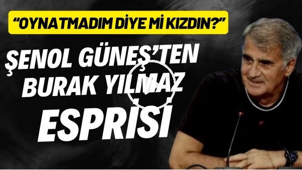 Şenol Güneş'ten Burak Yılmaz esprisi: "Oynatmadım diye mi kızdın?"