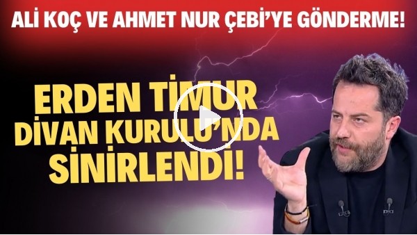 Erden Timur, Divan Kurulu'nda sinirlendi! Ali Koç ve Ahmet Nur Çebi'ye sert gönderme!