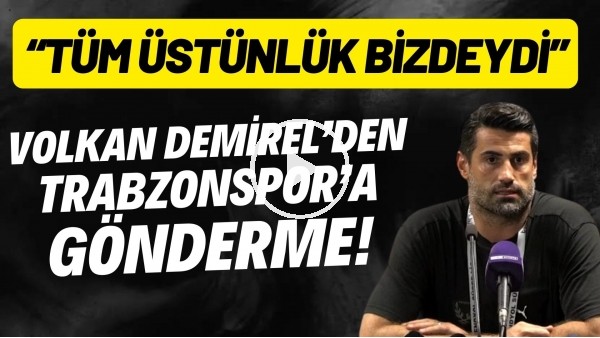 Volkan Demirel'den Trabzonspor'a gönderme! "Tüm üstünlük bizdeydi"