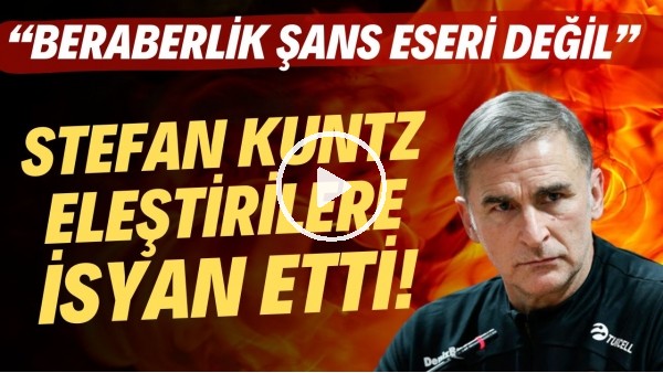 Stefan Kuntz eleştirilere isyan etti! "Şans eseri değil. Hak ettiğimiz bir beraberlik"