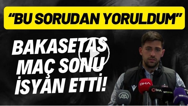 Bakasetas maç sonu isyan etti! "Bu sorudan yoruldum"