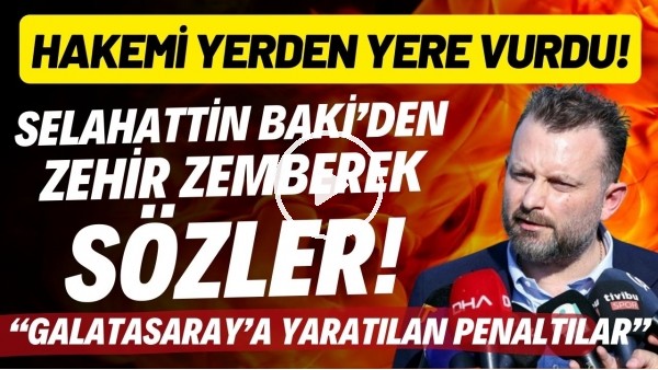 'Selahattin Baki'den zehir zemberek sözler! "Galatasaray'a yaratılan penaltılar"