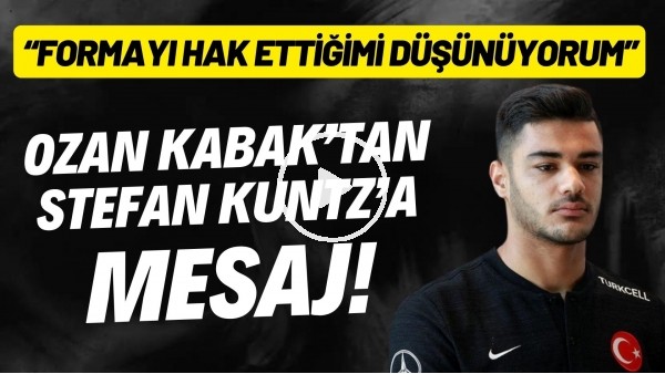 Ozan Kabak'tan Stefan Kuntz'a mesaj! "Formayı hak ettiğimi düşünüyorum"