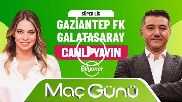 'Gaziantep FK - Galatasaray MaÃ§ GÃ¼nÃ¼ | Roksan Kunter & Ali Naci KÃ¼Ã§Ã¼k | Bilyoner Ãle MaÃ§ GÃ¼nÃ¼