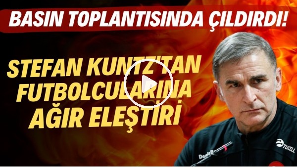 Stefan Kuntz'tan futbolcularına ağır eleştiri! Basın toplantısında çıldırdı