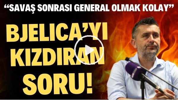 Nenad Bjelica'yı kızdıran soru! "Savaş sonrası general olmak kolay"