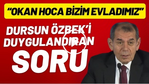 'Dursun Özbek'i duygulandıran soru: "Okan Hoca bizim evladımız"