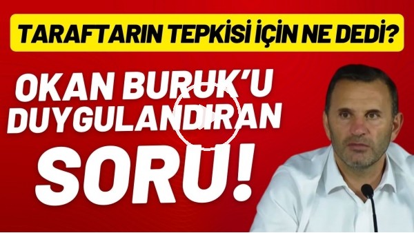 'Okan Buruk'u duygulandıran soru! Galatasaray taraftarının tepkisi için ne dedi?