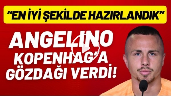 'Angelino, Kopenhag'a gözdağı verdi! "En iyi şekilde hazırlandık"