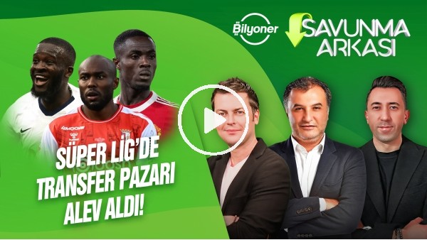 ERBATUR-VELİ YİĞİT MEHMET AYAN | NDOMBELE, BAILLY, TRANSFERDE SON DURUM | SAVUNMA ARKASI | BİLYONER